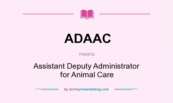 What does ADAAC mean? It stands for Assistant Deputy Administrator for Animal Care