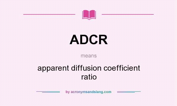 What does ADCR mean? It stands for apparent diffusion coefficient ratio
