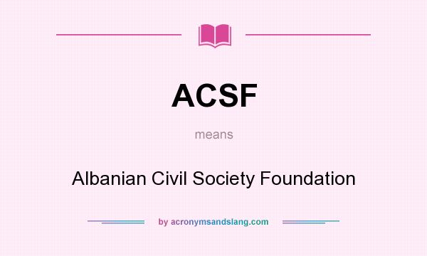 What does ACSF mean? It stands for Albanian Civil Society Foundation