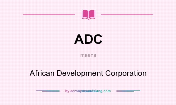 What does ADC mean? It stands for African Development Corporation