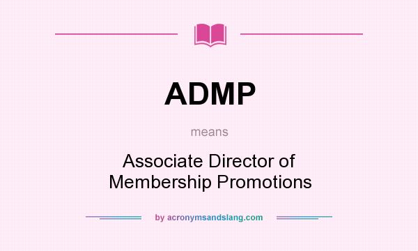 What does ADMP mean? It stands for Associate Director of Membership Promotions