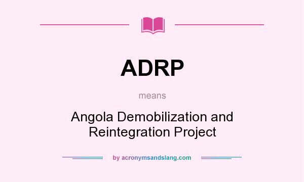What does ADRP mean? It stands for Angola Demobilization and Reintegration Project