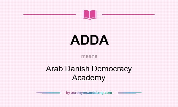 What does ADDA mean? It stands for Arab Danish Democracy Academy