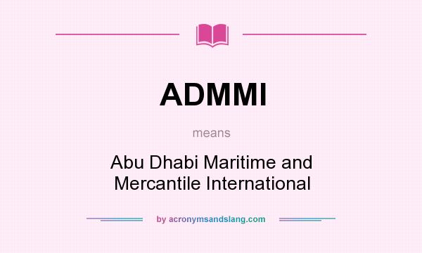 What does ADMMI mean? It stands for Abu Dhabi Maritime and Mercantile International