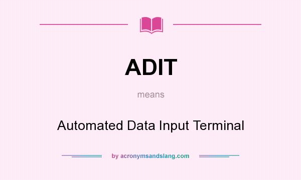 What does ADIT mean? It stands for Automated Data Input Terminal
