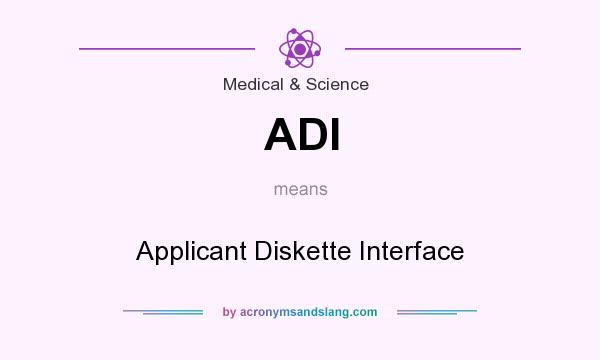 What does ADI mean? It stands for Applicant Diskette Interface