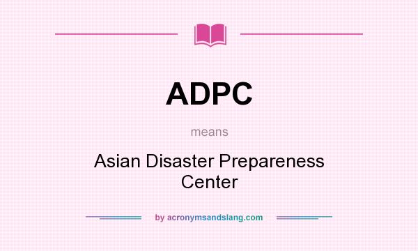 What does ADPC mean? It stands for Asian Disaster Prepareness Center