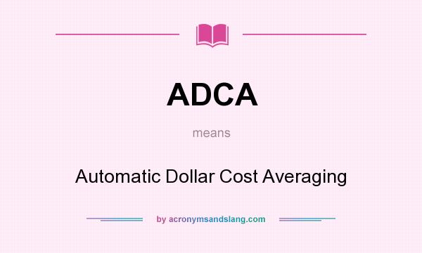 What does ADCA mean? It stands for Automatic Dollar Cost Averaging