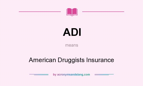 What does ADI mean? It stands for American Druggists Insurance