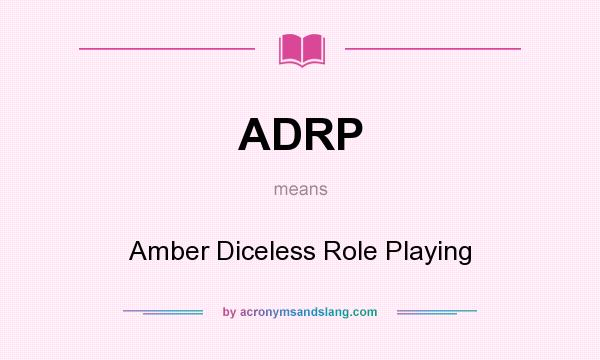 What does ADRP mean? It stands for Amber Diceless Role Playing