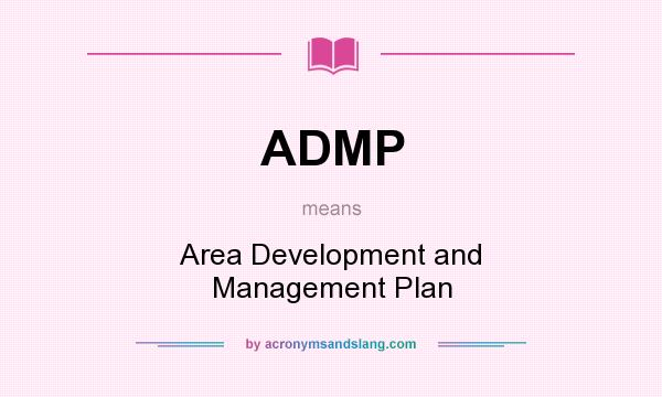 What does ADMP mean? It stands for Area Development and Management Plan