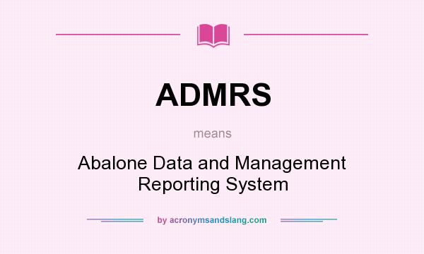 What does ADMRS mean? It stands for Abalone Data and Management Reporting System