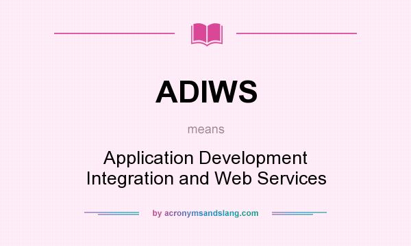 What does ADIWS mean? It stands for Application Development Integration and Web Services