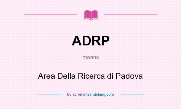 What does ADRP mean? It stands for Area Della Ricerca di Padova
