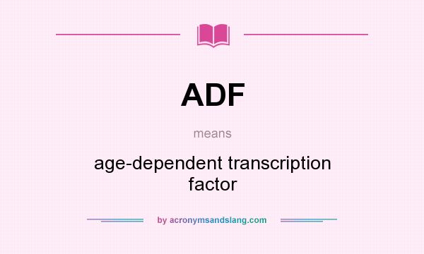 What does ADF mean? It stands for age-dependent transcription factor