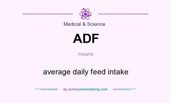 What does ADF mean? It stands for average daily feed intake