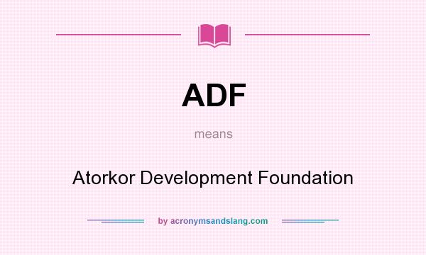 What does ADF mean? It stands for Atorkor Development Foundation