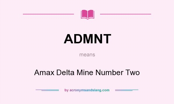 What does ADMNT mean? It stands for Amax Delta Mine Number Two