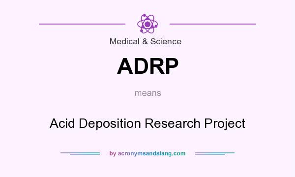 What does ADRP mean? It stands for Acid Deposition Research Project