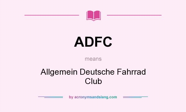 What does ADFC mean? It stands for Allgemein Deutsche Fahrrad Club