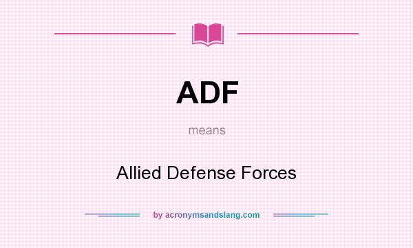 What does ADF mean? It stands for Allied Defense Forces