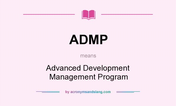What does ADMP mean? It stands for Advanced Development Management Program