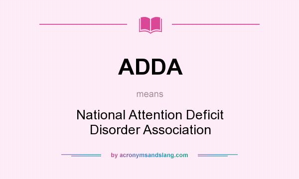 What does ADDA mean? It stands for National Attention Deficit Disorder Association