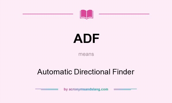 What does ADF mean? It stands for Automatic Directional Finder