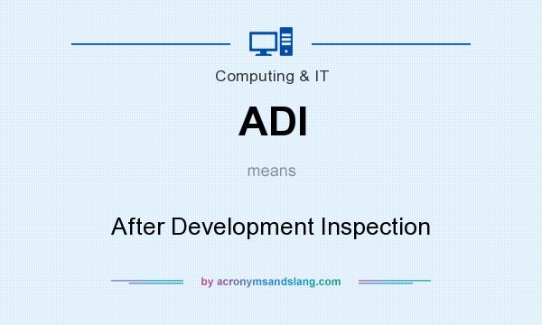 What does ADI mean? It stands for After Development Inspection