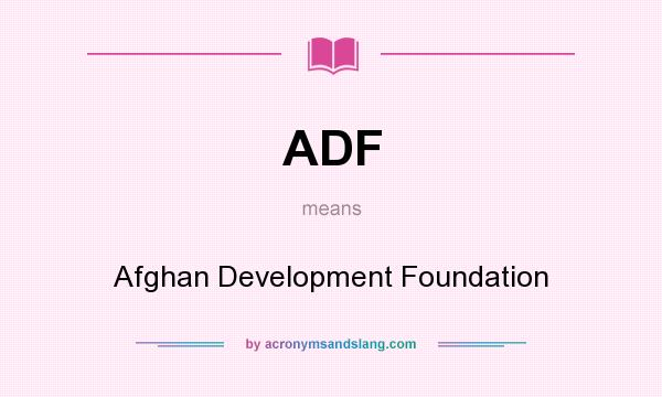 What does ADF mean? It stands for Afghan Development Foundation