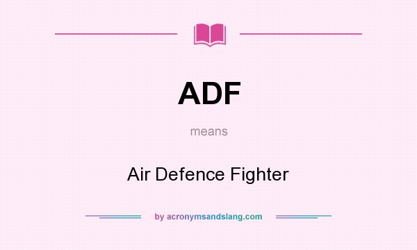What does ADF mean? It stands for Air Defence Fighter