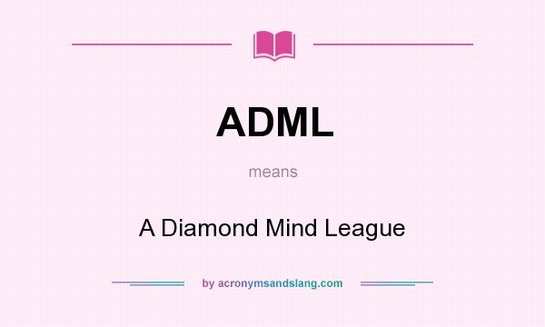 What does ADML mean? It stands for A Diamond Mind League