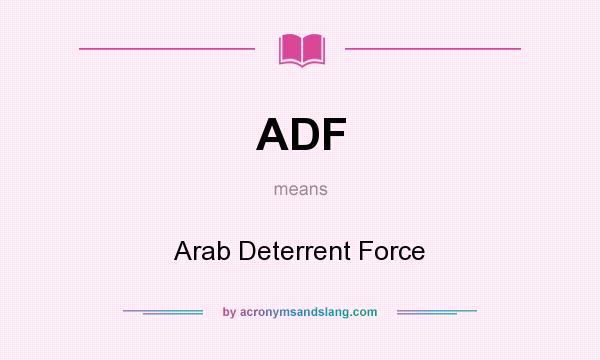 What does ADF mean? It stands for Arab Deterrent Force