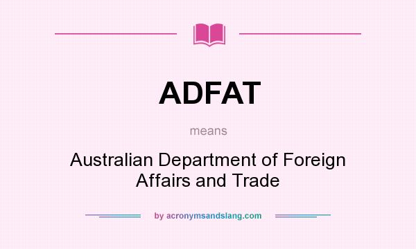 What does ADFAT mean? It stands for Australian Department of Foreign Affairs and Trade