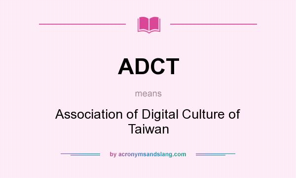 What does ADCT mean? It stands for Association of Digital Culture of Taiwan