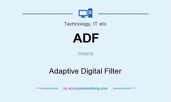 What does ADF mean? It stands for Adaptive Digital Filter