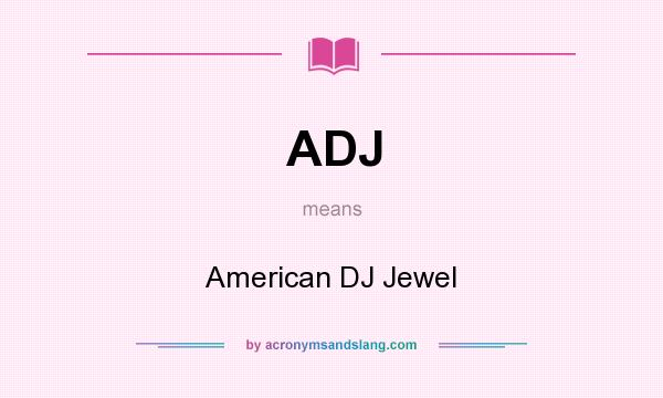 What does ADJ mean? It stands for American DJ Jewel