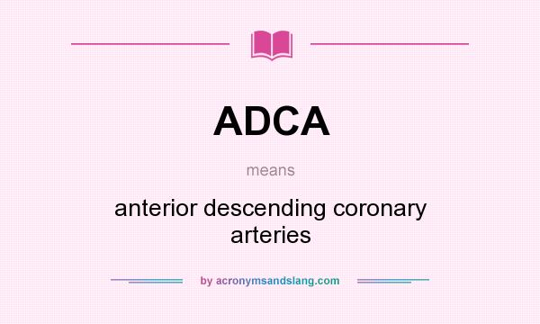 What does ADCA mean? It stands for anterior descending coronary arteries