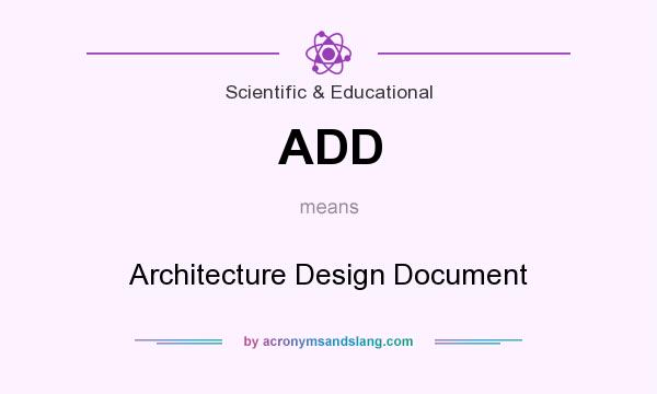 What does ADD mean? It stands for Architecture Design Document
