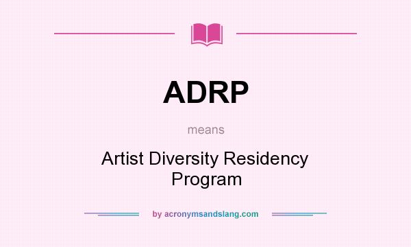 What does ADRP mean? It stands for Artist Diversity Residency Program