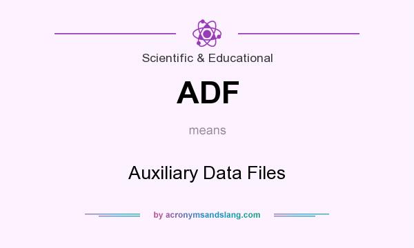 What does ADF mean? It stands for Auxiliary Data Files