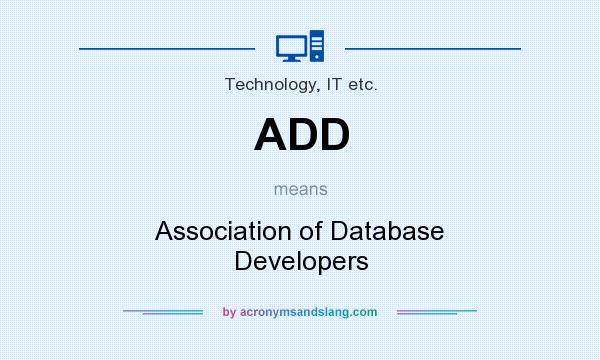 What does ADD mean? It stands for Association of Database Developers