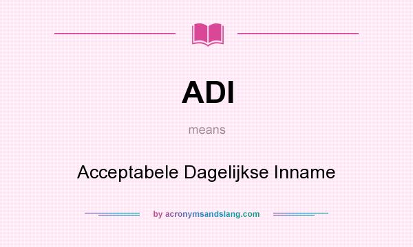 What does ADI mean? It stands for Acceptabele Dagelijkse Inname