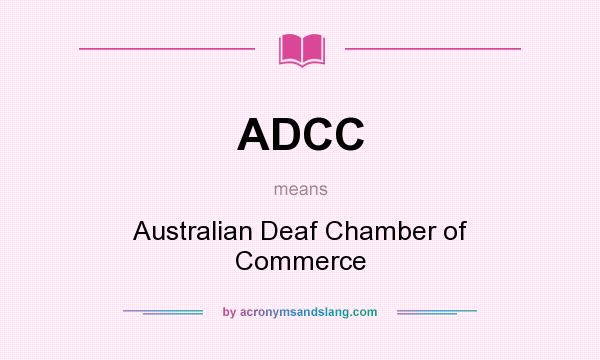 What does ADCC mean? It stands for Australian Deaf Chamber of Commerce