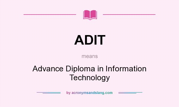 What does ADIT mean? It stands for Advance Diploma in Information Technology