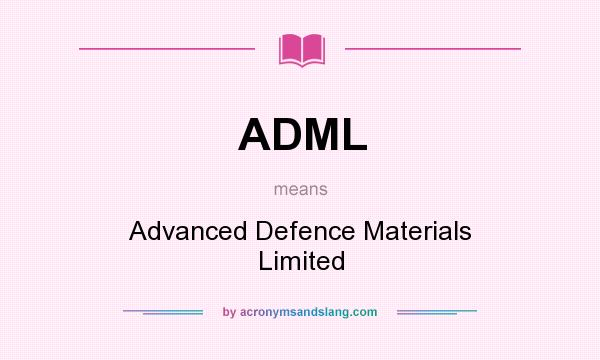 What does ADML mean? It stands for Advanced Defence Materials Limited