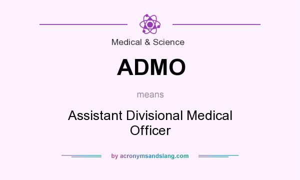 What does ADMO mean? It stands for Assistant Divisional Medical Officer