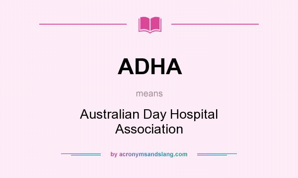What does ADHA mean? It stands for Australian Day Hospital Association