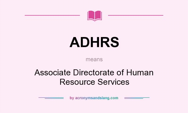 What does ADHRS mean? It stands for Associate Directorate of Human Resource Services