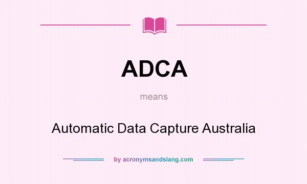 What does ADCA mean? It stands for Automatic Data Capture Australia
